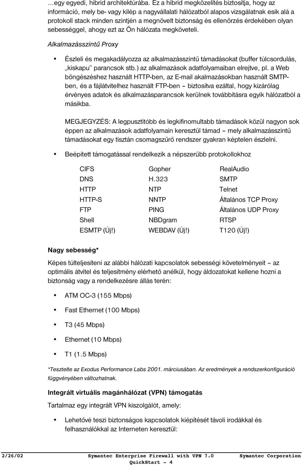 ellenőrzés érdekében olyan sebességgel, ahogy ezt az Ön hálózata megköveteli.