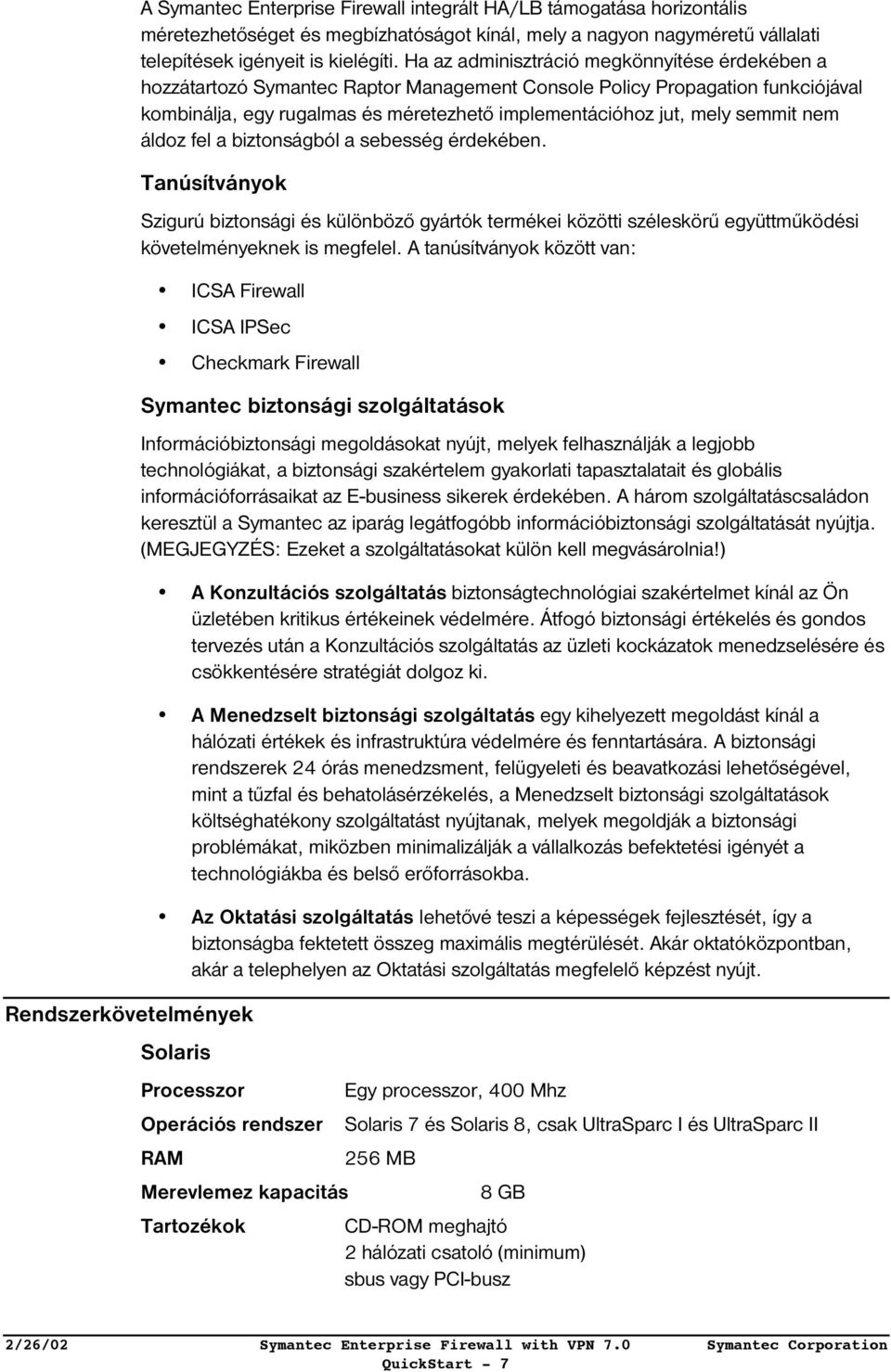 semmit nem áldoz fel a biztonságból a sebesség érdekében.
