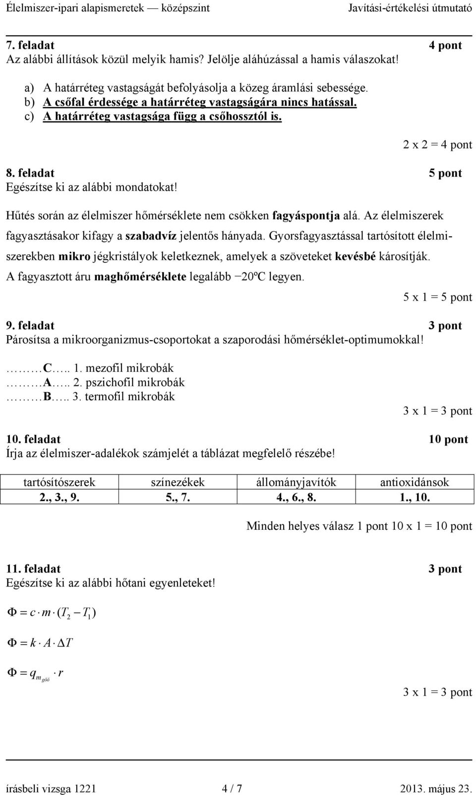 Hűtés során az élelmiszer hőmérséklete nem csökken fagyáspontja alá. Az élelmiszerek fagyasztásakor kifagy a szabadvíz jelentős hányada.