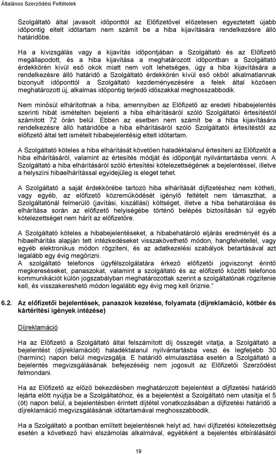 lehetséges, úgy a hiba kijavítására a rendelkezésre álló határidő a Szolgáltató érdekkörén kívül eső okból alkalmatlannak bizonyult időponttól a Szolgáltató kezdeményezésére a felek által közösen