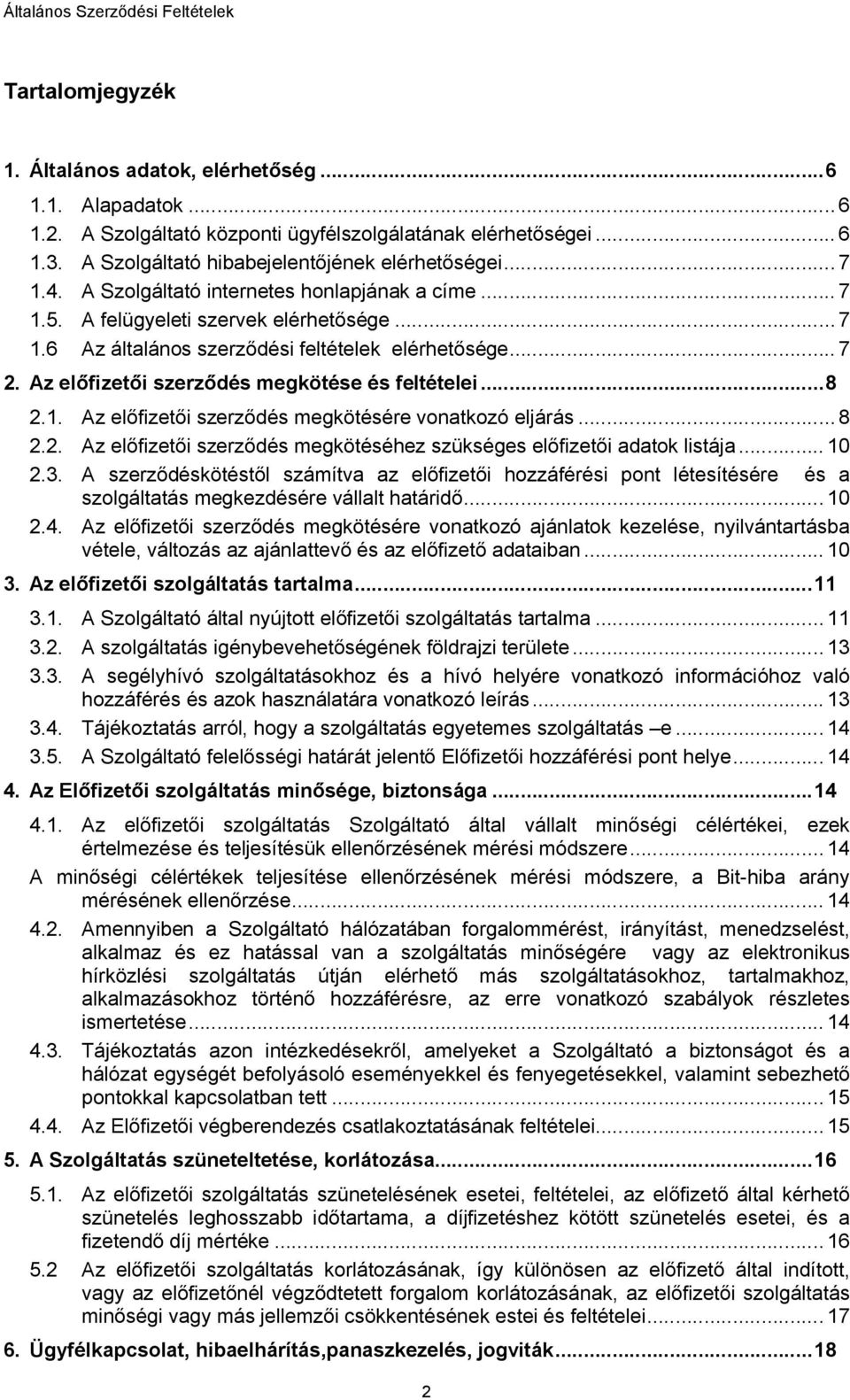 Az előfizetői szerződés megkötése és feltételei... 8 2.1. Az előfizetői szerződés megkötésére vonatkozó eljárás... 8 2.2. Az előfizetői szerződés megkötéséhez szükséges előfizetői adatok listája.