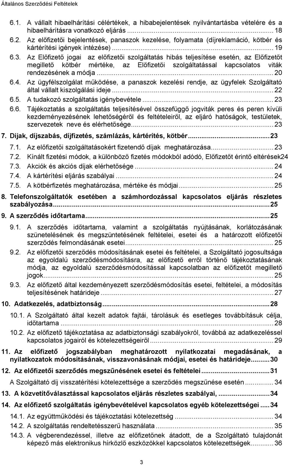 Az Előfizető jogai az előfizetői szolgáltatás hibás teljesítése esetén, az Előfizetőt megillető kötbér mértéke, az Előfizetői szolgáltatással kapcsolatos viták rendezésének a módja... 20 6.4.