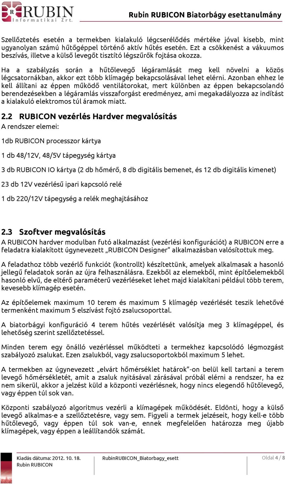 Ha a szabályzás során a hűtőlevegő légáramlását meg kell növelni a közös légcsatornákban, akkor ezt több klímagép bekapcsolásával lehet elérni.