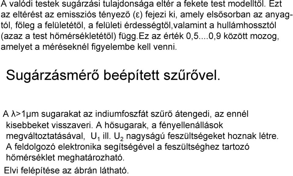 hőmérsékletétől) függ.ez az érték 0,5...0,9 között mozog, amelyet a méréseknél figyelembe kell venni. Sugárzásmérő beépített szűrővel.