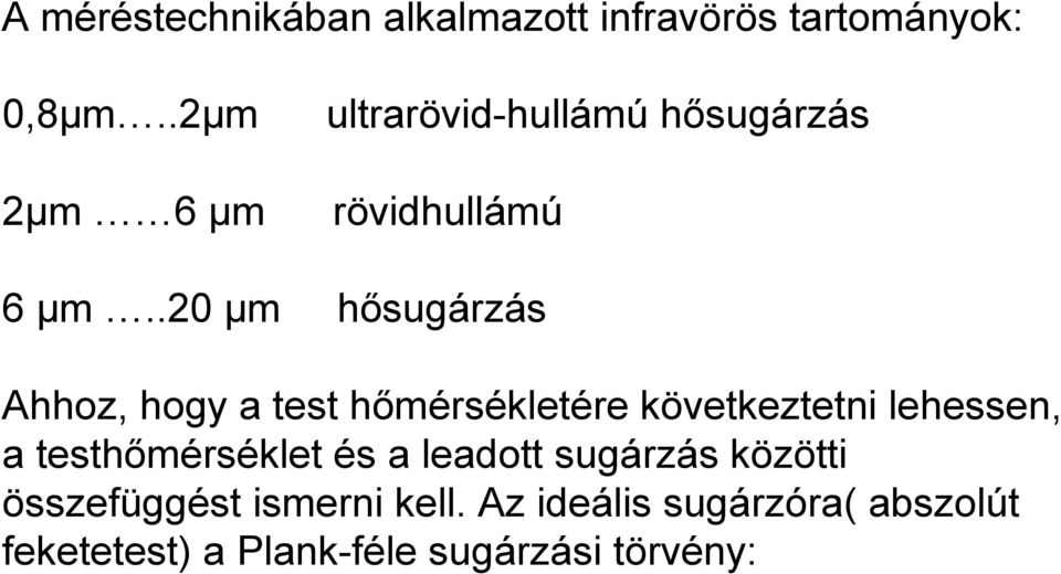 .20 µm hősugárzás Ahhoz, hogy a test hőmérsékletére következtetni lehessen, a