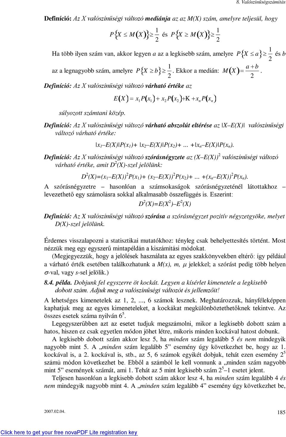 1 1 K E X x P x x P x x P x 1 és b Defiíció: Az X valószíűségi változó várható abszolút eltérése az X E(X) valószíűségi változó várható értéke: x 1 E(X) P(x 1 )+ x E(X) P(x )+... + x E(X) P(x ).