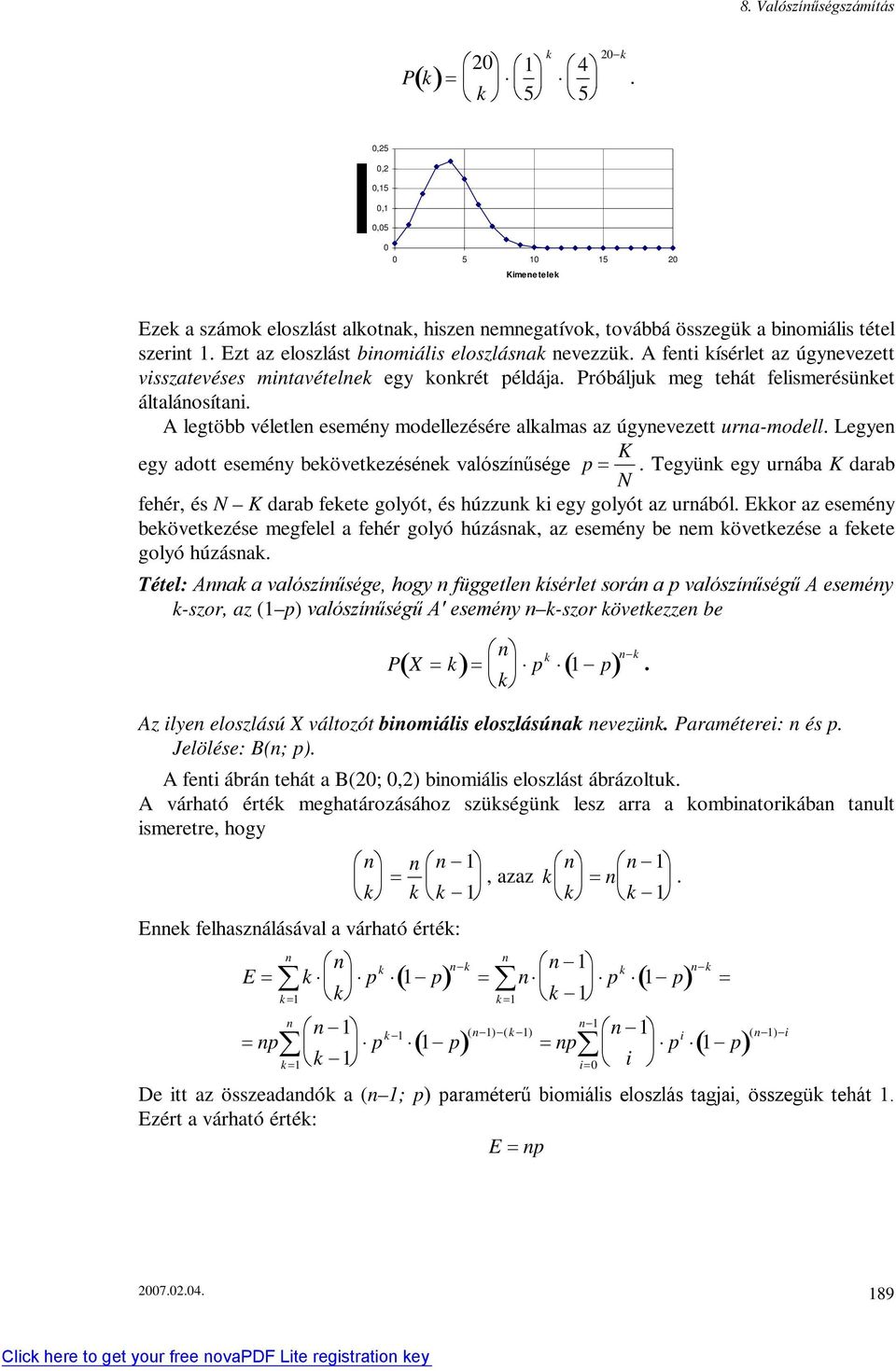 A legtöbb véletle eseméy modellezésére alkalmas az úgyevezett ura-modell. Legye K egy adott eseméy bekövetkezéséek valószíűsége p.