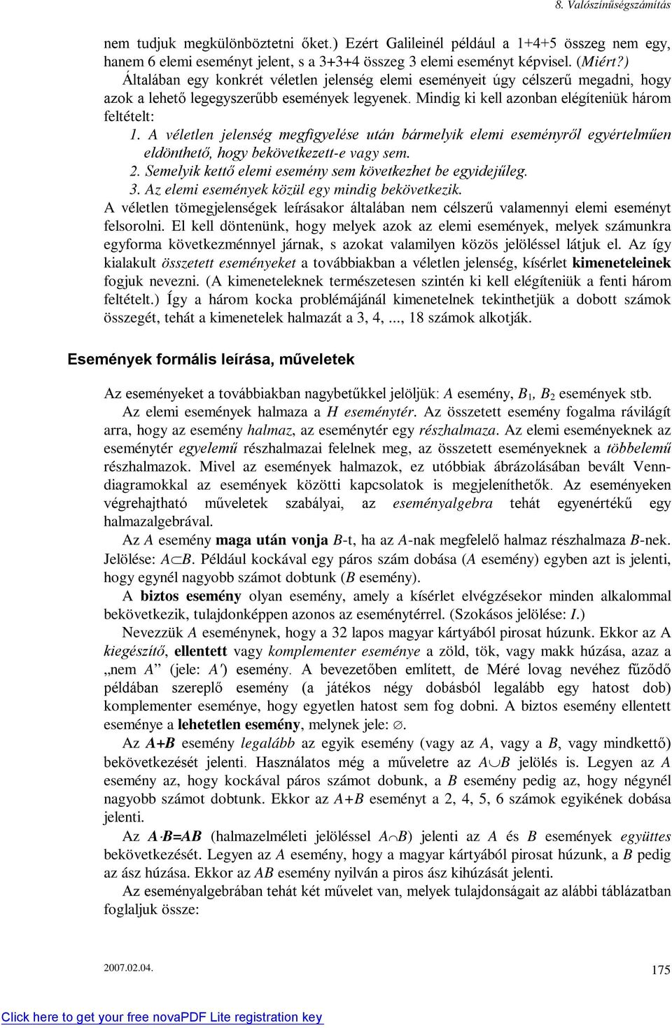 A véletle jeleség megfigyelése utá bármelyik elemi eseméyről egyértelműe eldöthető, hogy bekövetkezett-e vagy sem.. Semelyik kettő elemi eseméy sem következhet be egyidejűleg. 3.