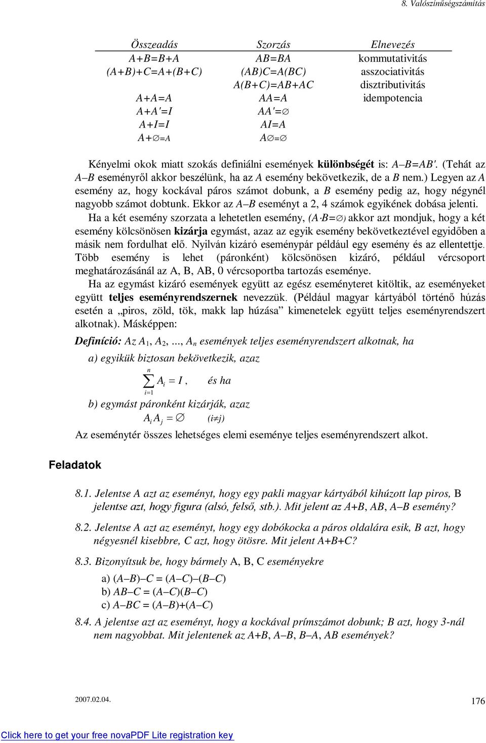 ) Legye az A eseméy az, hogy kockával páros számot dobuk, a B eseméy pedig az, hogy égyél agyobb számot dobtuk. Ekkor az A B eseméyt a, 4 számok egyikéek dobása jeleti.