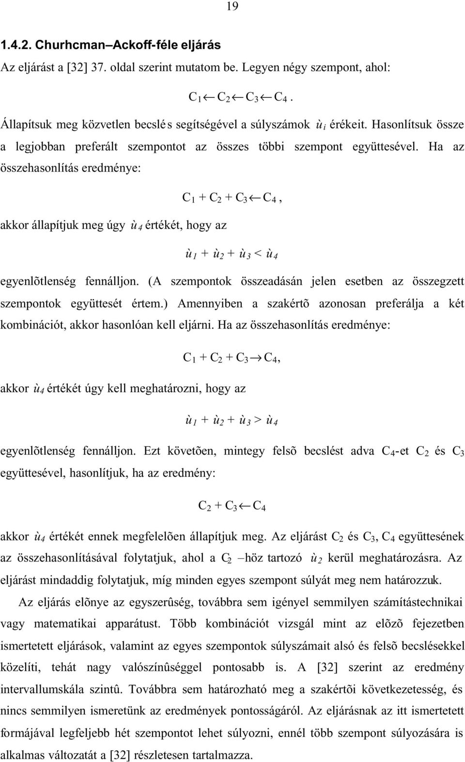 Ha az összehasonlítás eredménye: C + C 2 + C 3 C 4, akkor állapítjuk meg úgy ù 4 értékét, hogy az ù + ù 2 + ù 3 < ù 4 egyenlõtlenség fennálljon.