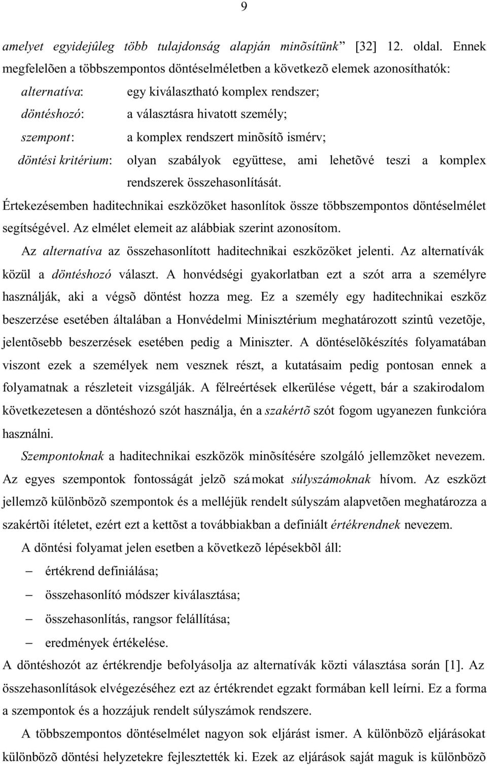 rendszert mnõsítõ smérv; döntés krtérum: olyan szabályok együttese, am lehetõvé tesz a komplex rendszerek összehasonlítását.