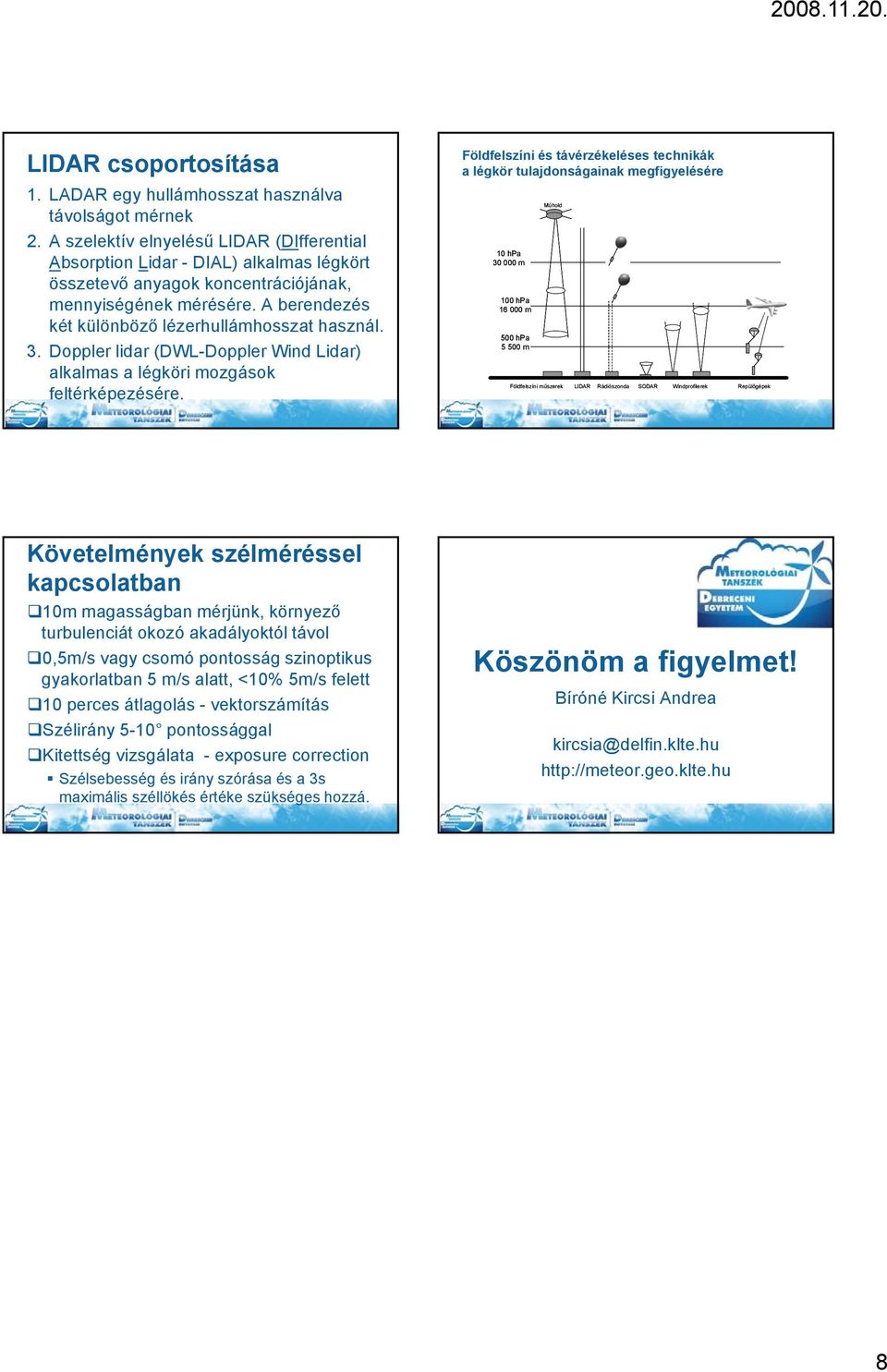 3. Doppler lidar (DWL-Doppler Wind Lidar) alkalmas a légköri mozgások feltérképezésére.