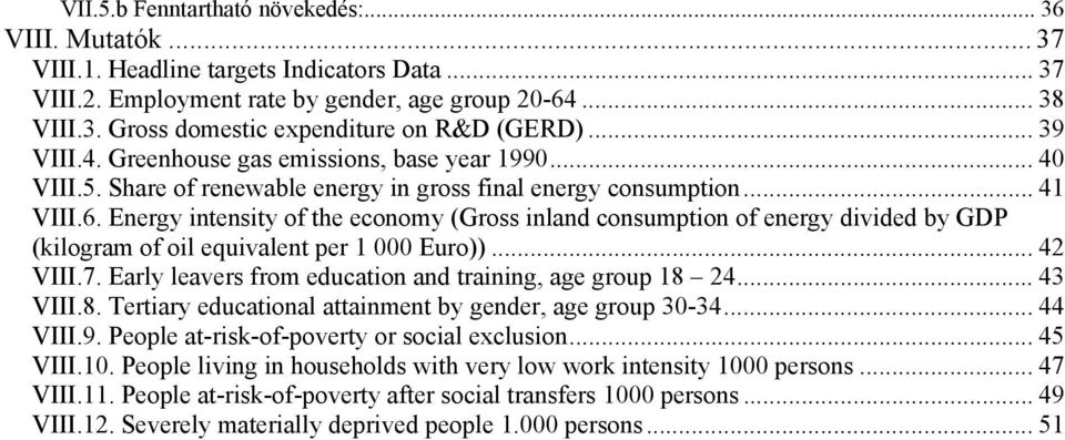 Energy intensity of the economy (Gross inland consumption of energy divided by GDP (kilogram of oil equivalent per 1 000 Euro))...42 VIII.7. Early leavers from education and training, age group 18 24.