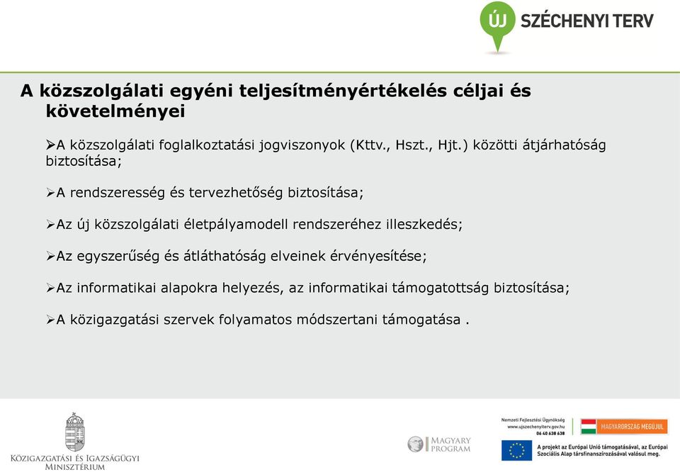 ) közötti átjárhatóság biztosítása; A rendszeresség és tervezhetőség biztosítása; Az új közszolgálati