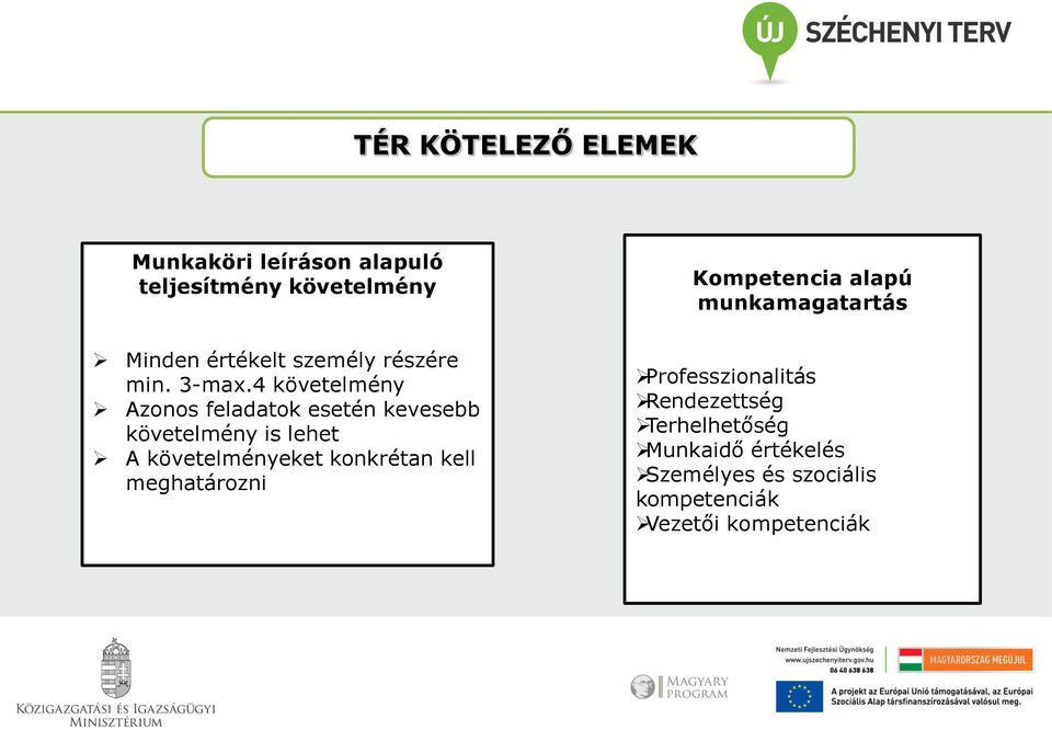 4 követelmény Azonos feladatok esetén kevesebb követelmény is lehet A követelményeket konkrétan