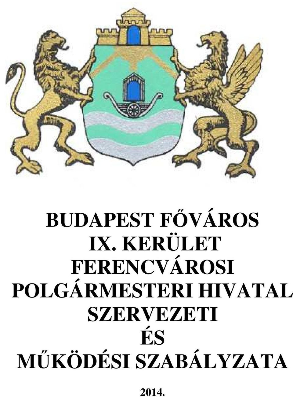 BUDAPEST FŐVÁROS IX. KERÜLET FERENCVÁROSI POLGÁRMESTERI HIVATAL SZERVEZETI  ÉS MŰKÖDÉSI SZABÁLYZATA PDF Ingyenes letöltés