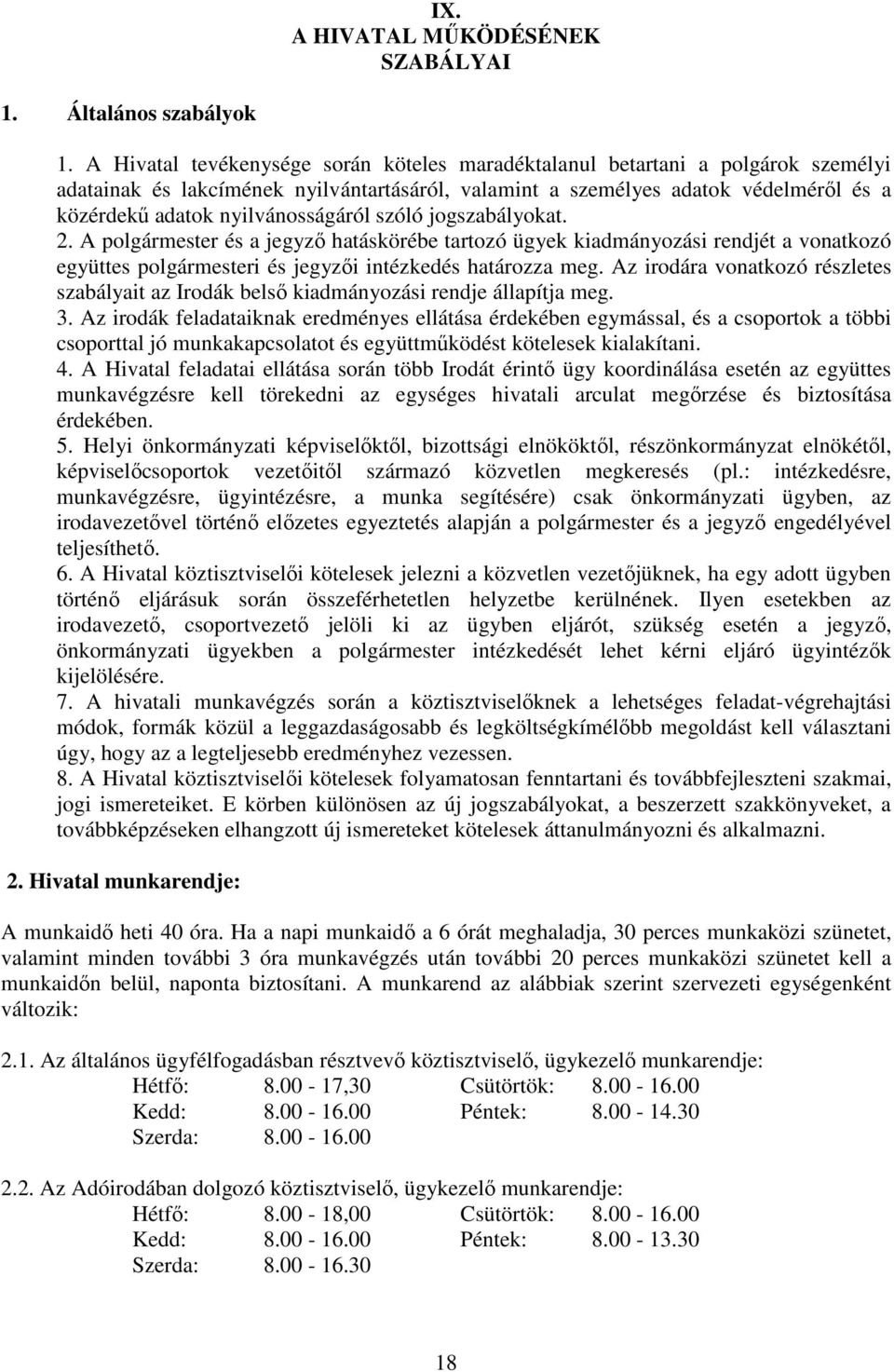 nyilvánosságáról szóló jogszabályokat. 2. A polgármester és a jegyző hatáskörébe tartozó ügyek kiadmányozási rendjét a vonatkozó együttes polgármesteri és jegyzői intézkedés határozza meg.