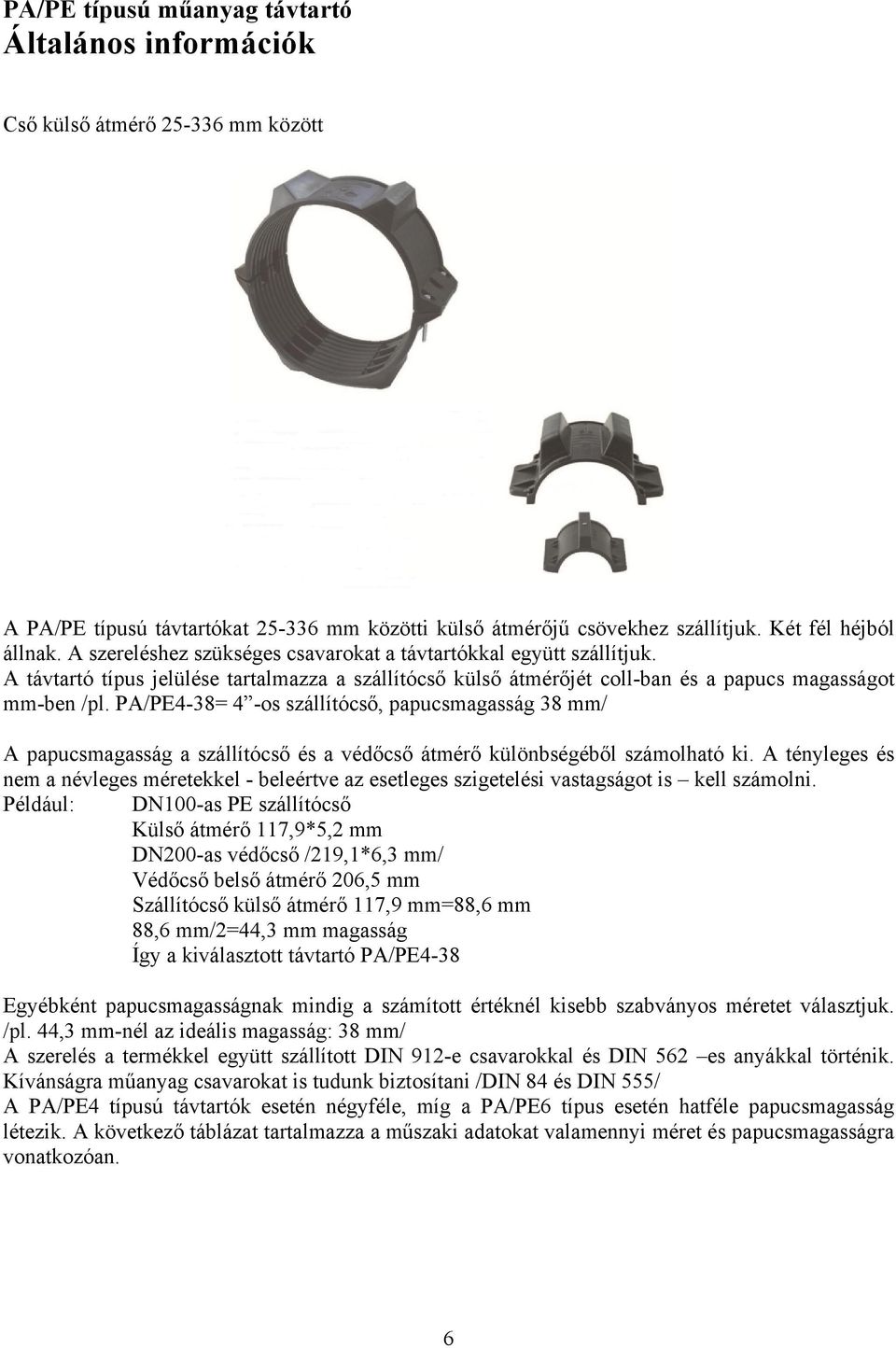 PA/PE4-38= 4 -os szállítócső, papucsmagasság 38 mm/ A papucsmagasság a szállítócső és a védőcső átmérő különbségéből számolható ki.