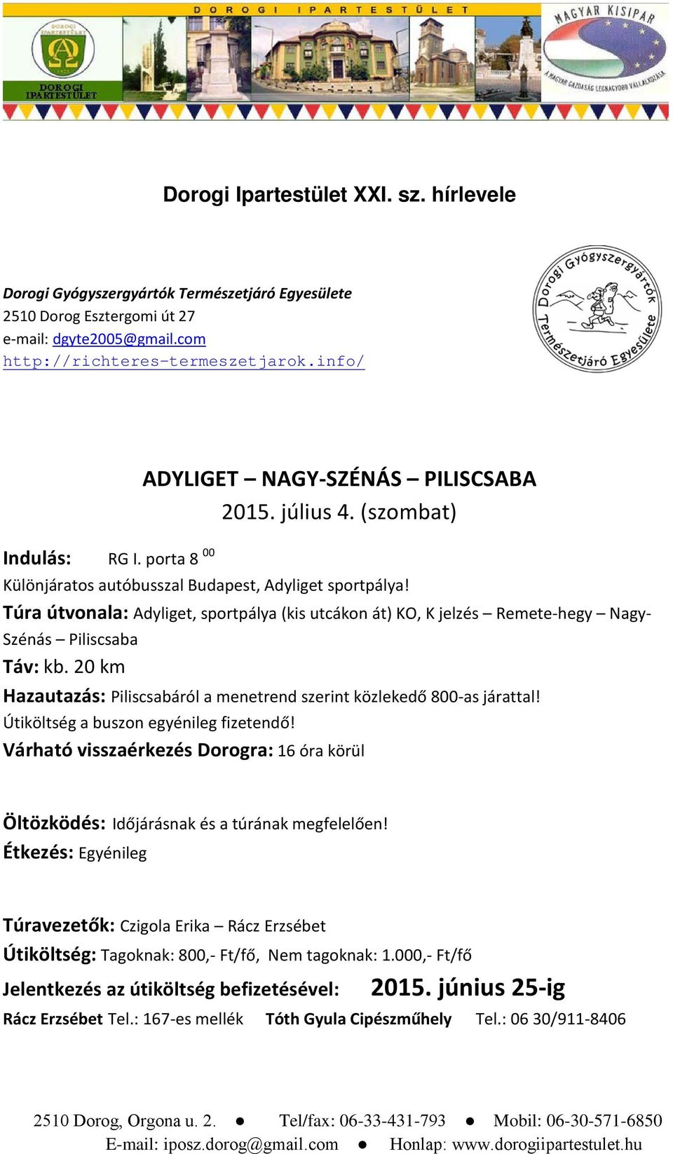 Túra útvonala: Adyliget, sportpálya (kis utcákon át) KO, K jelzés Remete-hegy Nagy- Szénás Piliscsaba Táv: kb. 20 km Hazautazás: Piliscsabáról a menetrend szerint közlekedő 800-as járattal!