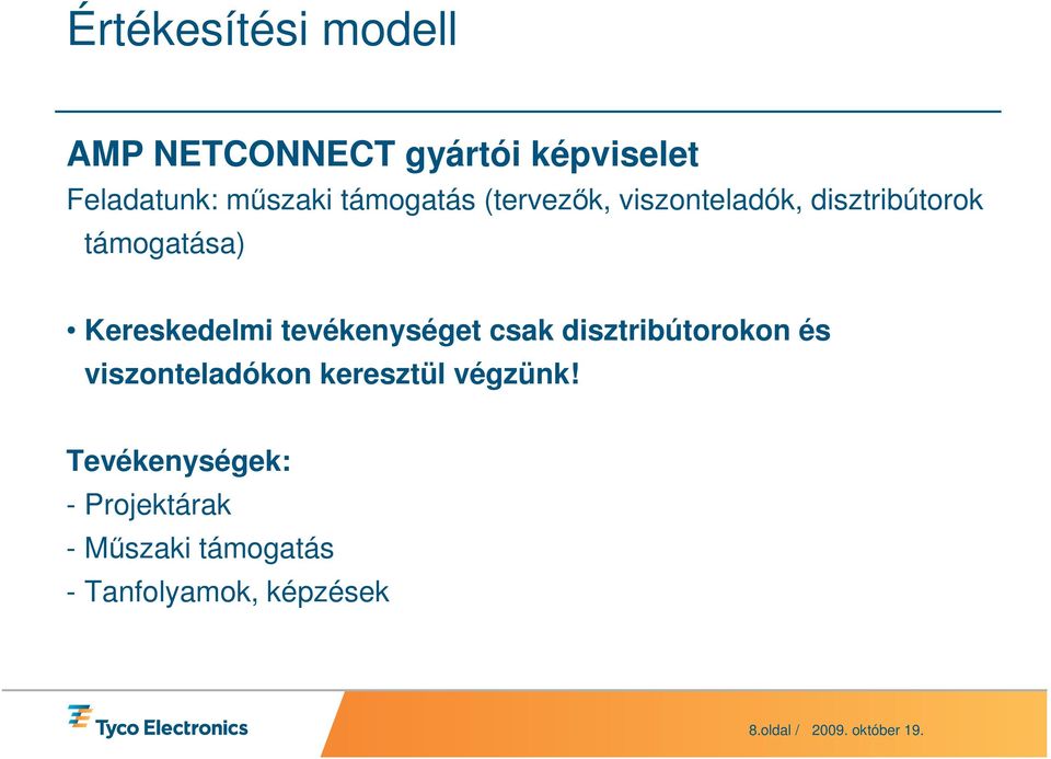 tevékenységet csak disztribútorokon és viszonteladókon keresztül végzünk!