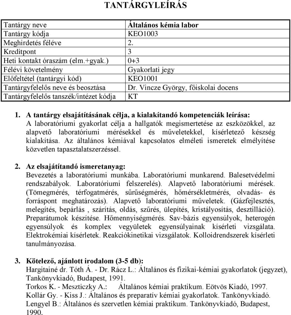 Az általános kémiával kapcsolatos elméleti ismeretek elmélyítése közvetlen tapasztalatszerzéssel. Bevezetés a laboratóriumi munkába. Laboratóriumi munkarend. Balesetvédelmi rendszabályok.