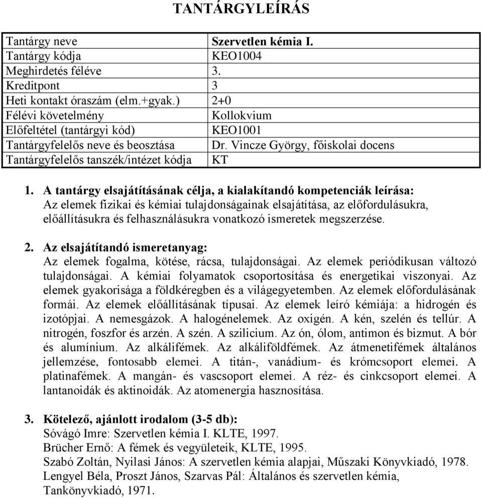 Az elemek fogalma, kötése, rácsa, tulajdonságai. Az elemek periódikusan változó tulajdonságai. A kémiai folyamatok csoportosítása és energetikai viszonyai.