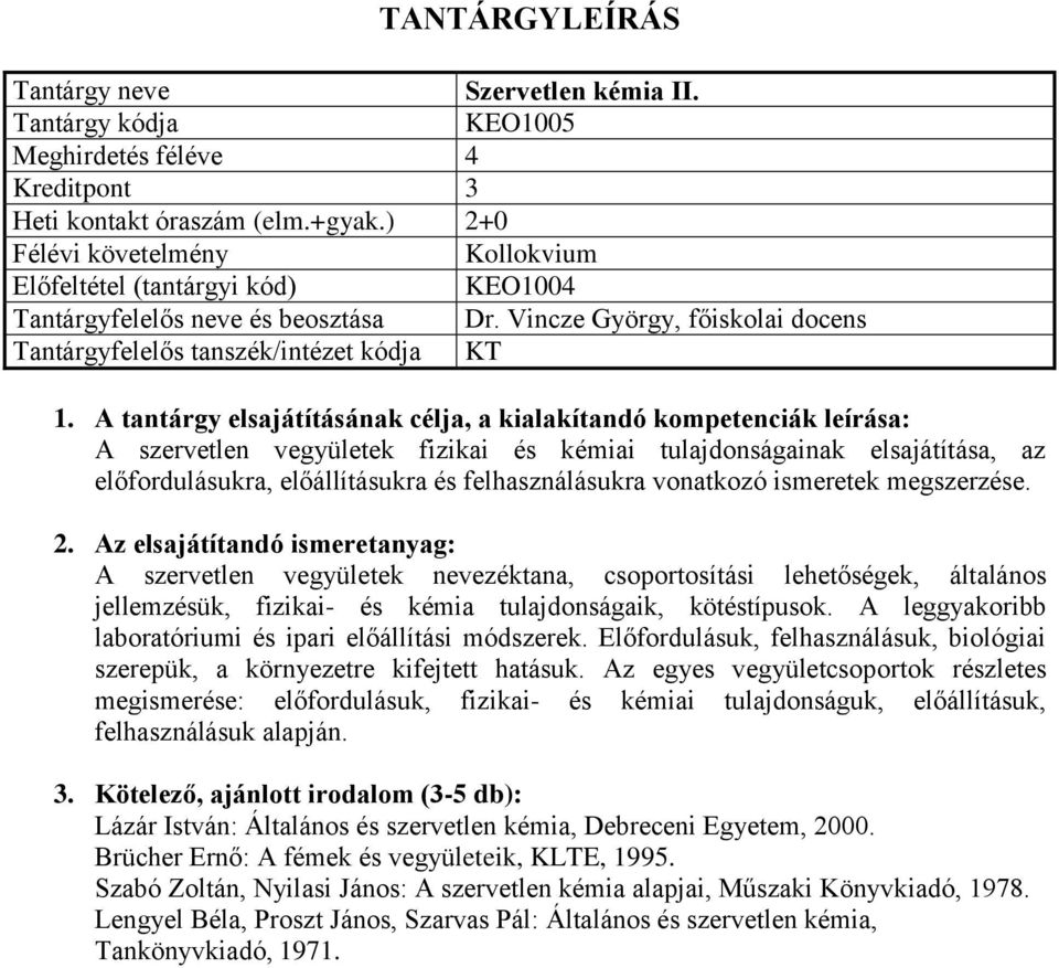 A szervetlen vegyületek nevezéktana, csoportosítási lehetőségek, általános jellemzésük, fizikai- és kémia tulajdonságaik, kötéstípusok. A leggyakoribb laboratóriumi és ipari előállítási módszerek.