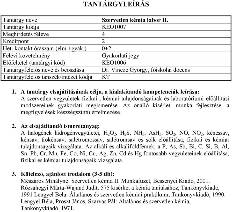 Az önálló kísérleti munka fejlesztése, a megfigyelések készségszintű értelmezése.