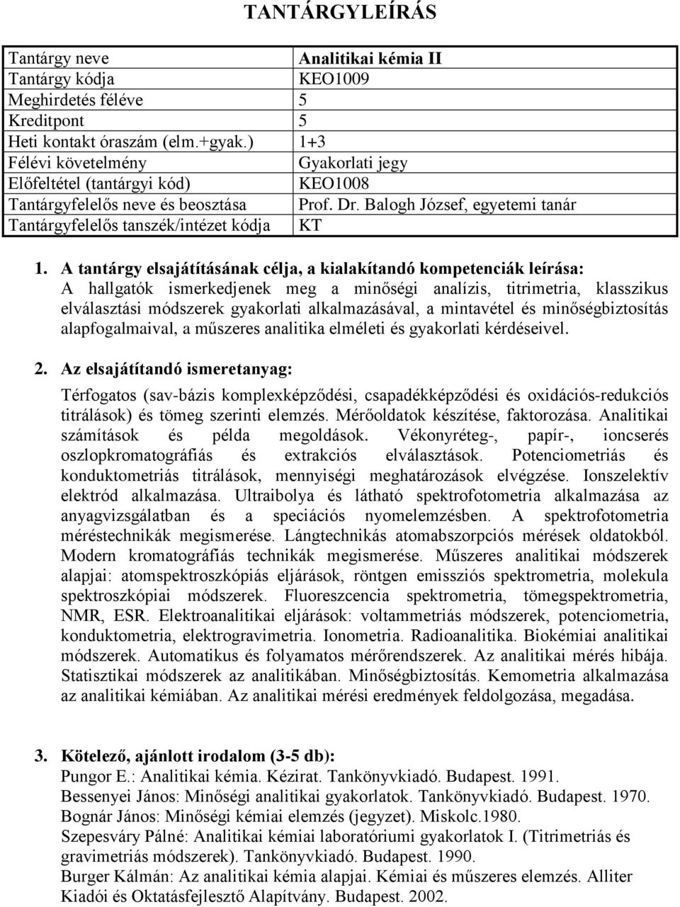 alapfogalmaival, a műszeres analitika elméleti és gyakorlati kérdéseivel. Térfogatos (sav-bázis komplexképződési, csapadékképződési és oxidációs-redukciós titrálások) és tömeg szerinti elemzés.