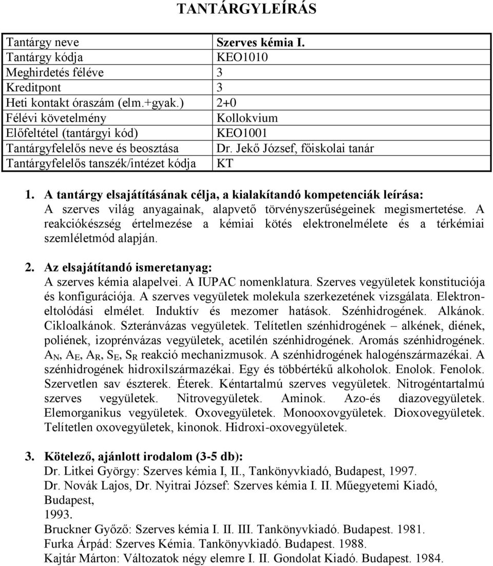 A szerves kémia alapelvei. A IUPAC nomenklatura. Szerves vegyületek konstituciója és konfigurációja. A szerves vegyületek molekula szerkezetének vizsgálata. Elektroneltolódási elmélet.
