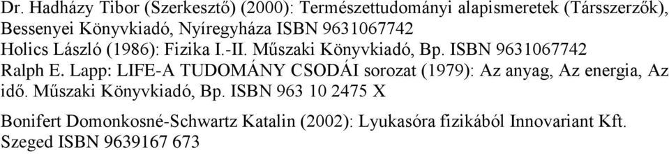 Lapp: LIFE-A TUDOMÁNY CSODÁI sorozat (1979): Az anyag, Az energia, Az idő. Műszaki Könyvkiadó, Bp.