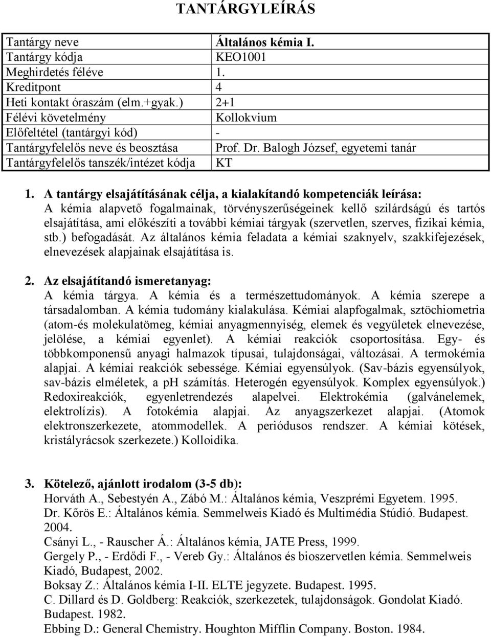 stb.) befogadását. Az általános kémia feladata a kémiai szaknyelv, szakkifejezések, elnevezések alapjainak elsajátítása is. A kémia tárgya. A kémia és a természettudományok.
