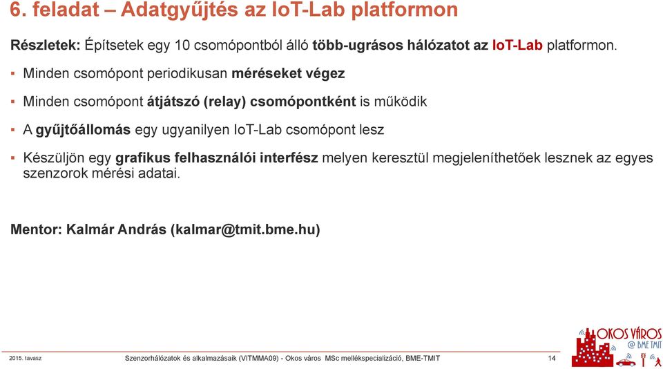 IoT-Lab csomópont lesz Készüljön egy grafikus felhasználói interfész melyen keresztül megjeleníthetőek lesznek az egyes szenzorok mérési