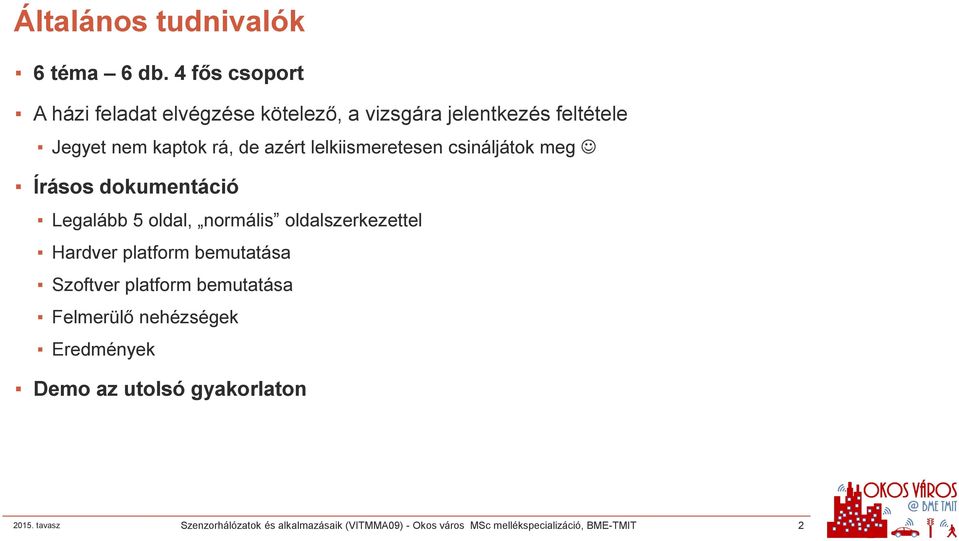 lelkiismeretesen csináljátok meg Írásos dokumentáció Legalább 5 oldal, normális oldalszerkezettel Hardver platform