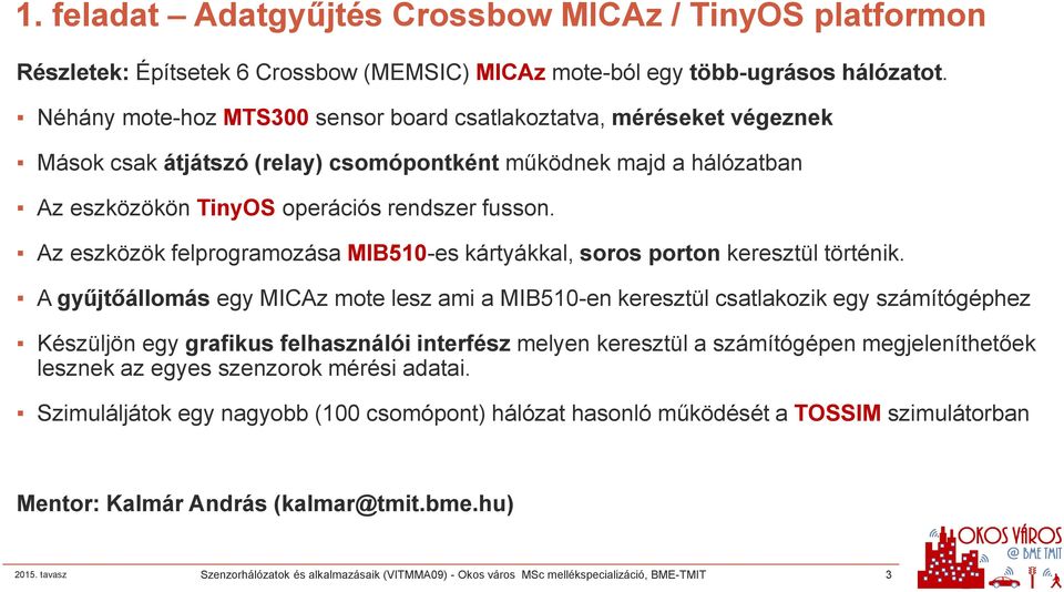 Az eszközök felprogramozása MIB510-es kártyákkal, soros porton keresztül történik.