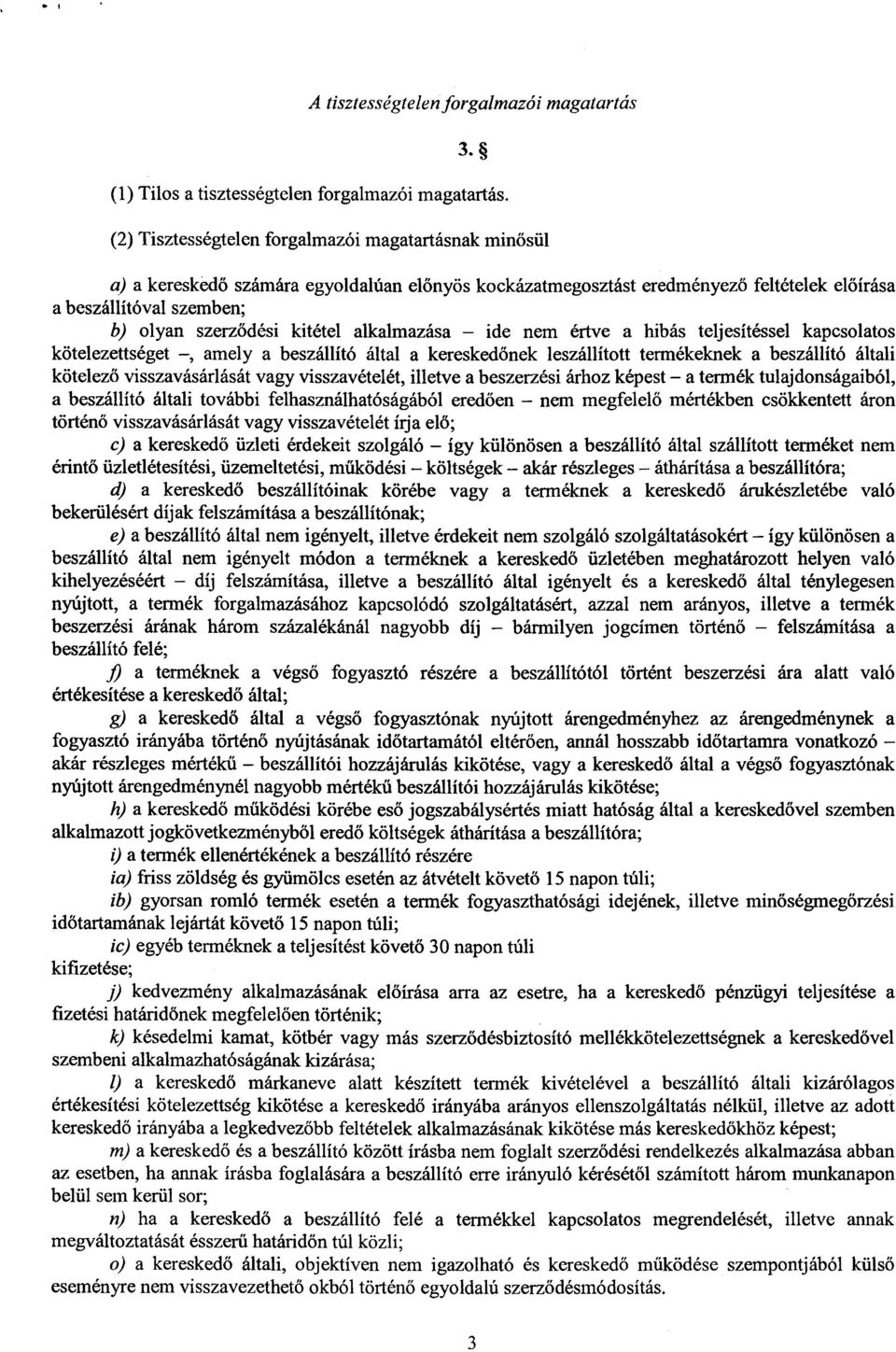 kitétel alkalmazása ide nem értve a hibás teljesítéssel kapcsolato s kötelezettséget, amely a beszállító által a keresked őnek leszállított termékeknek a beszállító által i kötelez ő visszavásárlását