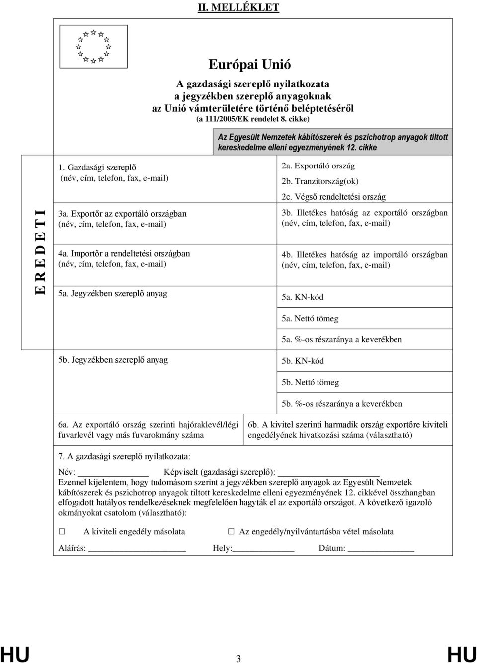 Tranzitország(ok) 2c. Végső rendeltetési ország 3b. Illetékes hatóság az exportáló országban 4a. Importőr a rendeltetési országban 4b. Illetékes hatóság az importáló országban 5a.