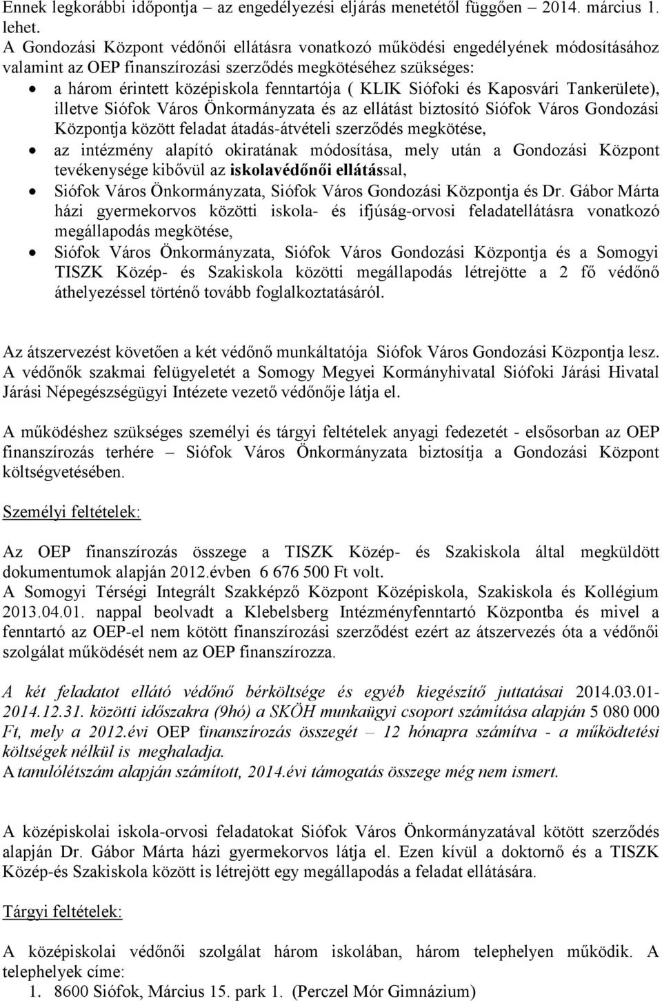 Siófoki és Kaposvári Tankerülete), illetve Siófok Város Önkormányzata és az ellátást biztosító Siófok Város Gondozási Központja között feladat átadás-átvételi szerződés megkötése, az intézmény