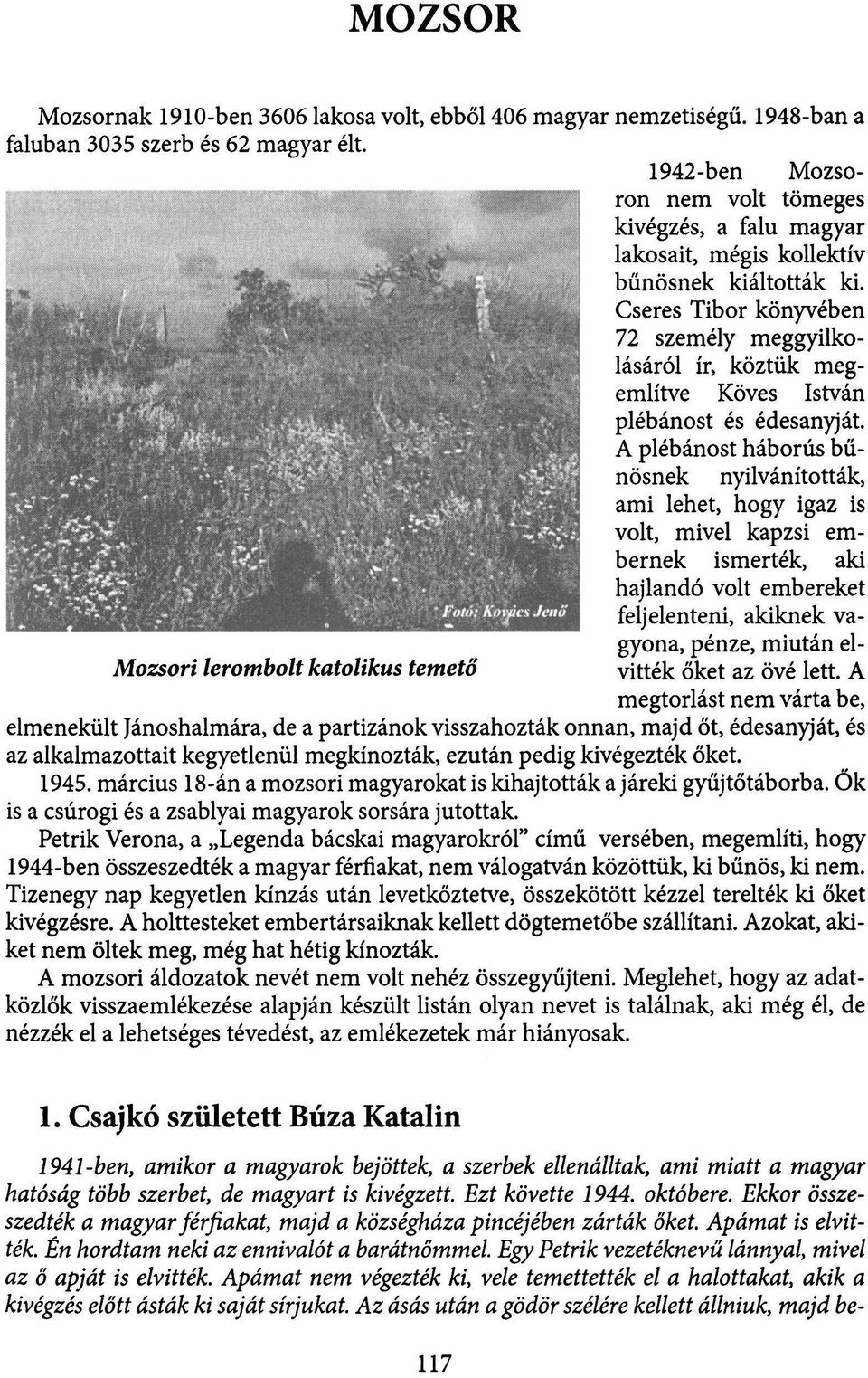 Cseres Tibor könyvében 72 személy meggyilko lásáról ír, köztük meg említve Köves István plébánost és édesanyját.