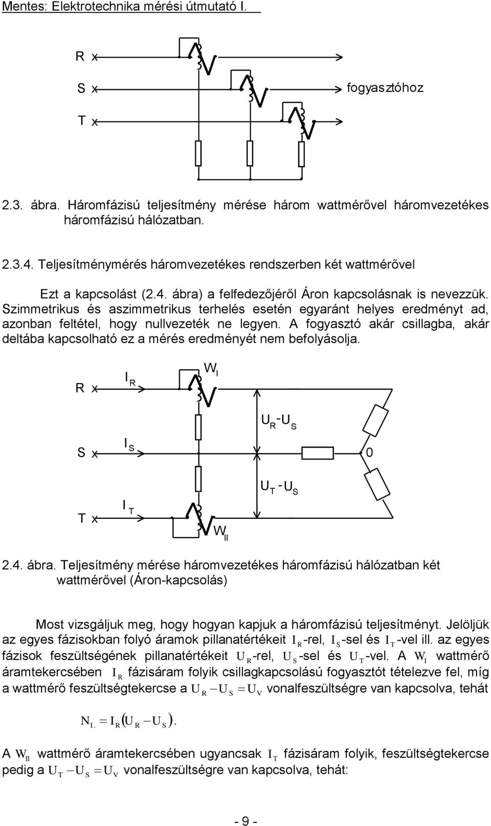 A fogyasztó akár csillagba, akár deltába kapcsolható ez a mérés eredményét nem befolyásolja. W - 0 - W 2.4. ábra.