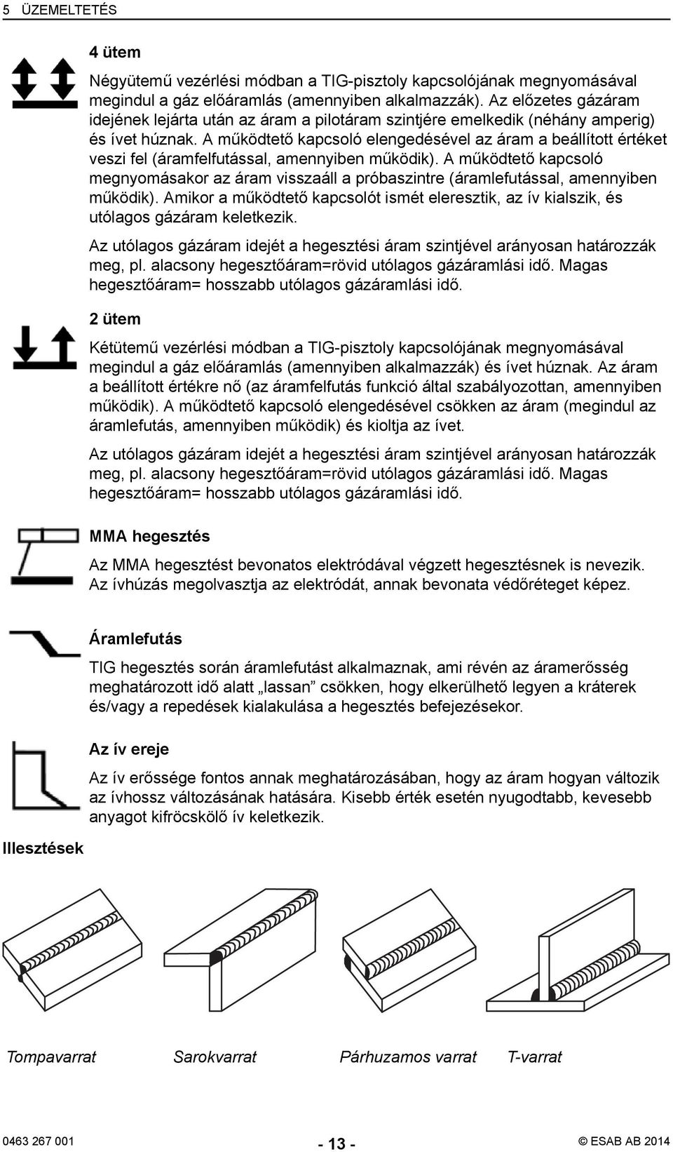 A működtető kapcsoló elengedésével az áram a beállított értéket veszi fel (áramfelfutással, amennyiben működik).