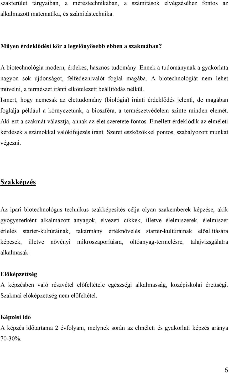 A biotechnológiát nem lehet művelni, a természet iránti elkötelezett beállítódás nélkül.