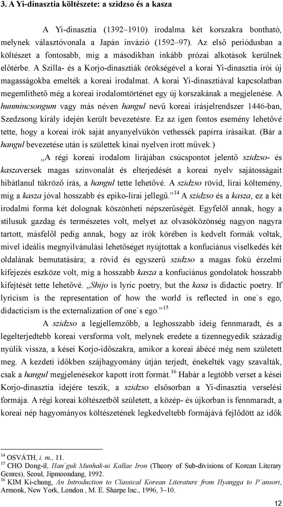 A Szilla- és a Korjo-dinasztiák örökségével a korai Yi-dinasztia írói új magasságokba emelték a koreai irodalmat.
