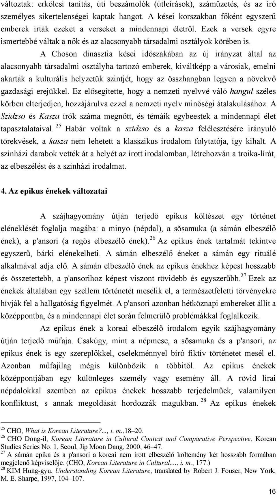 A Choson dinasztia kései időszakában az új irányzat által az alacsonyabb társadalmi osztályba tartozó emberek, kiváltképp a városiak, emelni akarták a kulturális helyzetük szintjét, hogy az