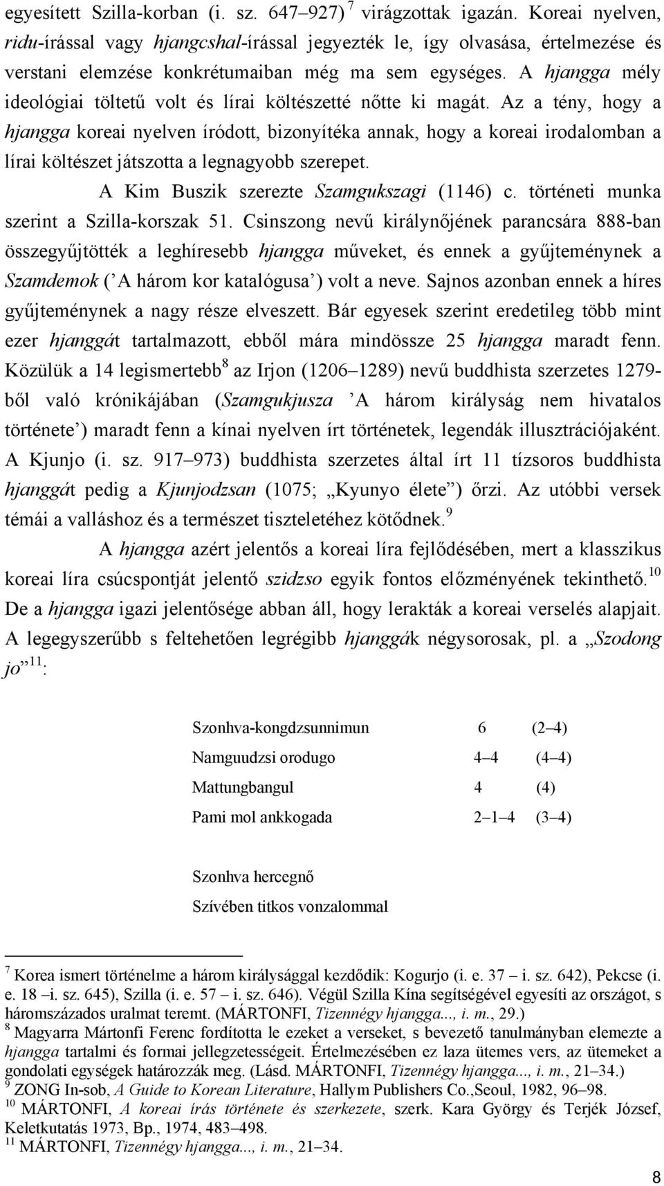 A hjangga mély ideológiai töltetű volt és lírai költészetté nőtte ki magát.
