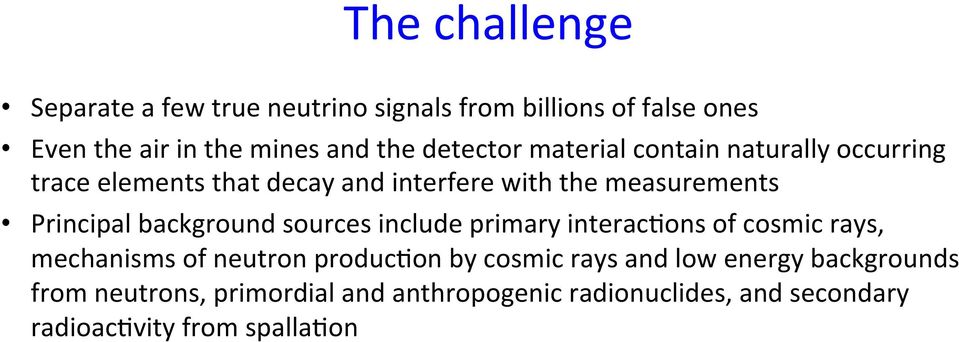 Principal background sources include primary interac7ons of cosmic rays, mechanisms of neutron produc7on by cosmic