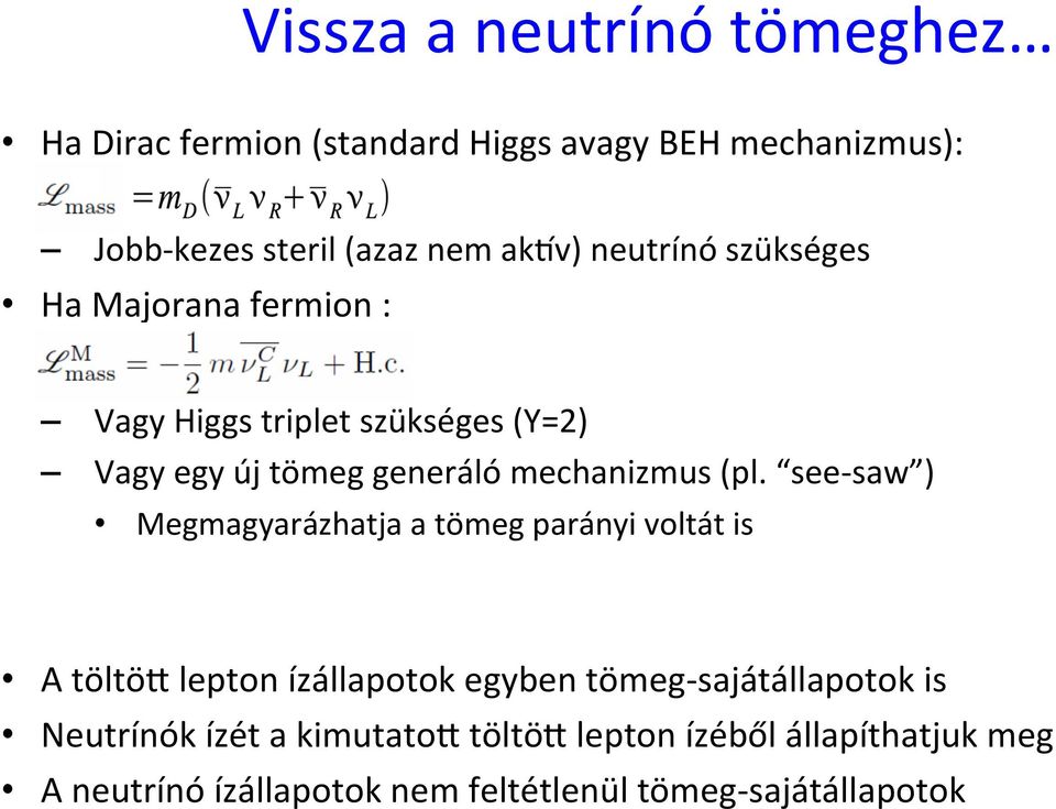 see- saw ) Megmagyarázhatja a tömeg parányi voltát is A töltöe lepton ízállapotok egyben tömeg- sajátállapotok is