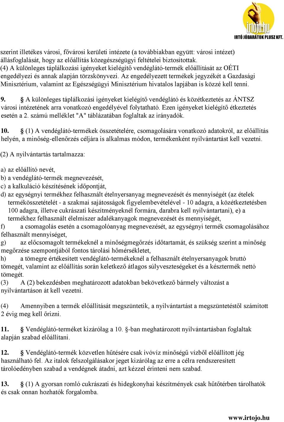 Az engedélyezett termékek jegyzékét a Gazdasági Minisztérium, valamint az Egészségügyi Minisztérium hivatalos lapjában is közzé kell tenni. 9.