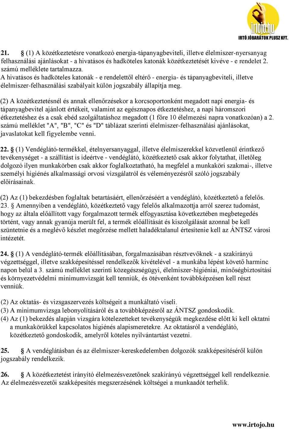 (2) A közétkeztetésnél és annak ellenőrzésekor a korcsoportonként megadott napi energia- és tápanyagbevitel ajánlott értékeit, valamint az egésznapos étkeztetéshez, a napi háromszori étkeztetéshez és