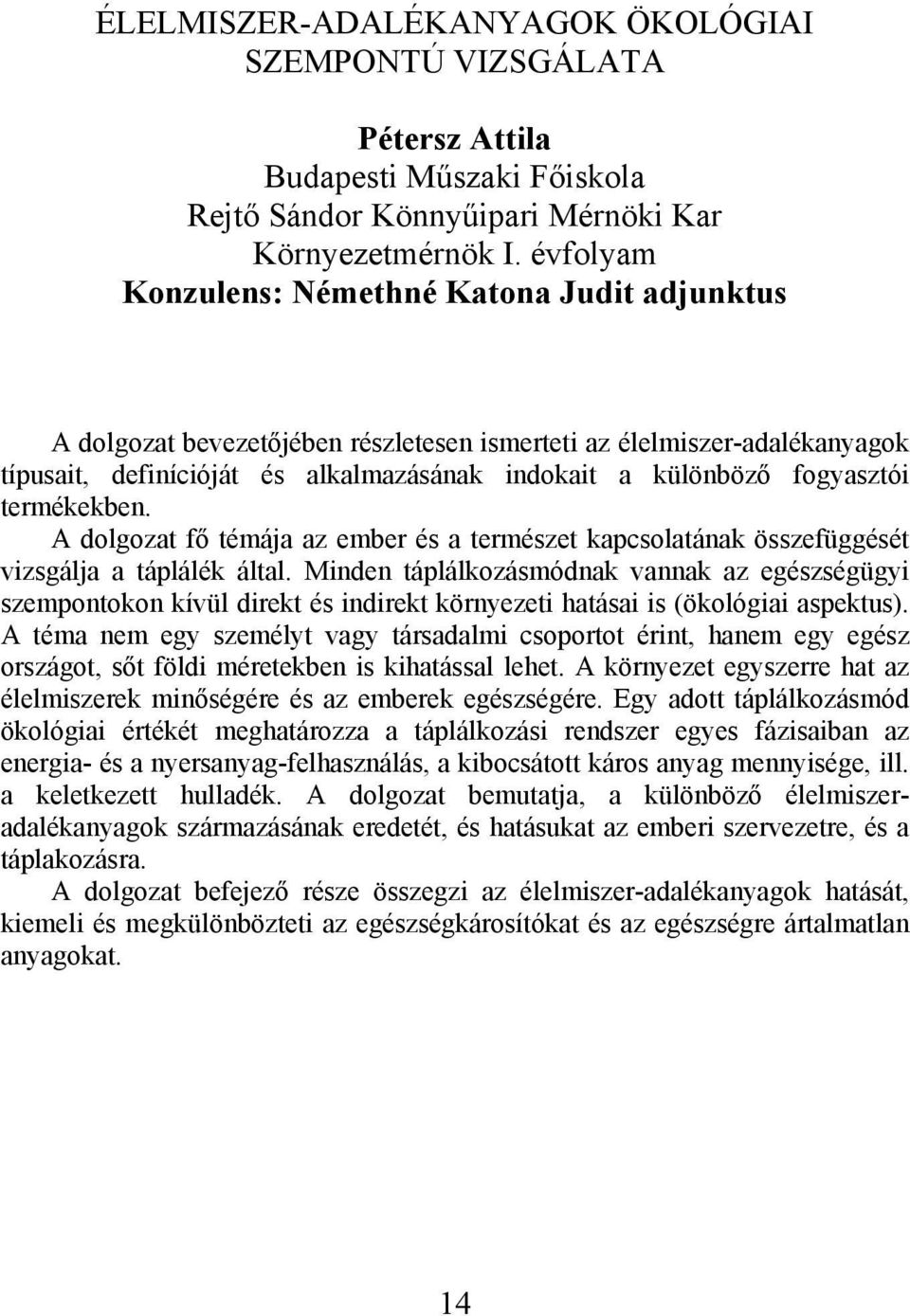 termékekben. A dolgozat fő témája az ember és a természet kapcsolatának összefüggését vizsgálja a táplálék által.